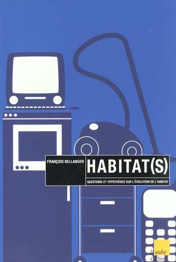 Couverture du livre « Habitats » de Francois Bellanger aux éditions Editions De L'aube