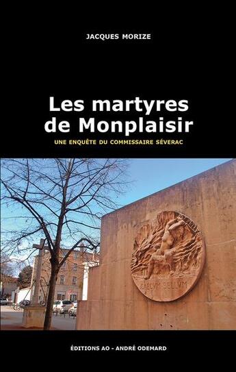 Couverture du livre « Les martyres de Monplaisir (une enquête du commissaire Séverac) » de Morize Jacques aux éditions Editions Ao