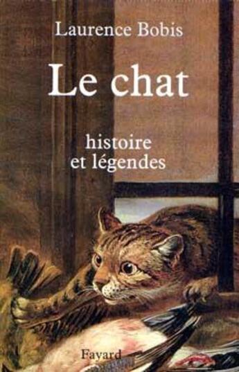 Couverture du livre « Le chat - histoire et legendes » de Laurence Bobis aux éditions Fayard