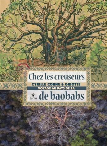 Couverture du livre « Chez les creuseurs de baobabs ; voyage au pays de Za » de Griotte et Cyrille Cornu aux éditions Elytis