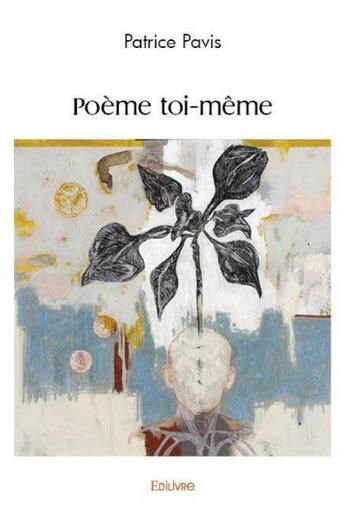 Couverture du livre « Poeme toi meme » de Patrice Pavis aux éditions Edilivre