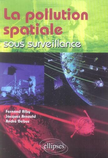 Couverture du livre « La pollution spatiale sous surveillance » de Arnould Alby Debus aux éditions Ellipses