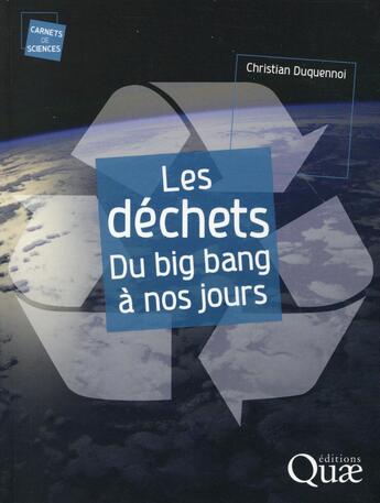 Couverture du livre « Les déchets, du big bang à nos jours » de Christian Duquennoi aux éditions Quae