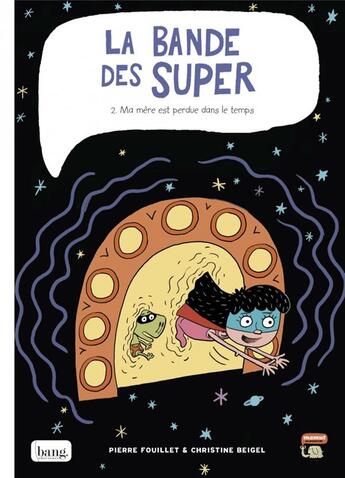 Couverture du livre « La bande des Super t.2 : ma mère est perdue dans le temps » de Christine Beigel et Pierre Fouillet aux éditions Bang