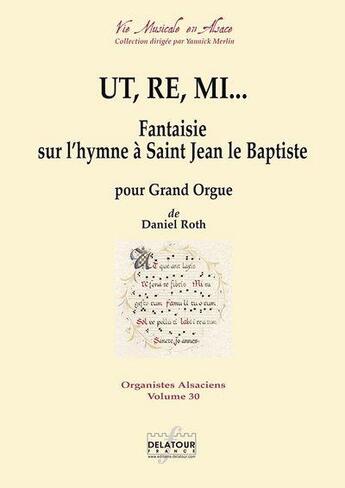 Couverture du livre « Ut, re, mi - fantaisie sur l'hymne a saint jean le baptiste pour orgue » de Roth Daniel aux éditions Delatour