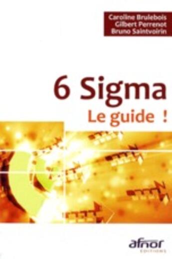 Couverture du livre « 6 sigma ; le guide ! » de Brulebois/Perrenot aux éditions Afnor