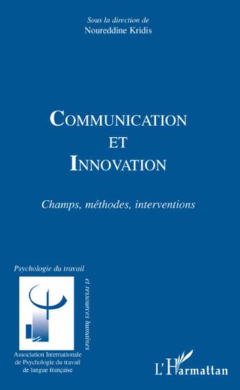 Couverture du livre « Communication et innovation ; champs, méthodes, interventions » de Noureddine Kridis aux éditions L'harmattan