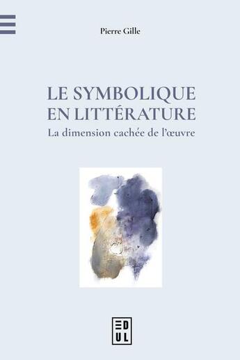 Couverture du livre « Le symbolique en litterature - la dimension cachee de l oeuvre » de Gille Pierre aux éditions Edul