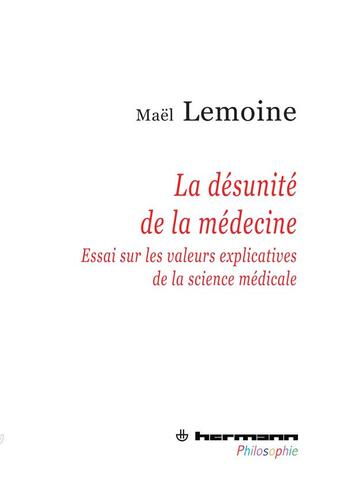 Couverture du livre « La désunité de la médecine ; essair sur les valeurs explicatives de la science médicale » de Mael Lemoine aux éditions Hermann