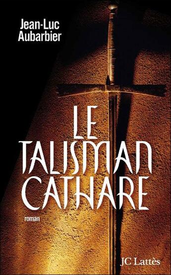 Couverture du livre « Le talisman cathare » de Jean-Luc Aubarbier aux éditions Lattes