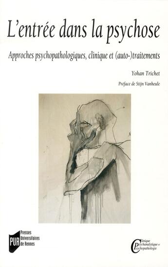Couverture du livre « L'entrée dans la psychose ; approches psychopathologiques, cliniques et (auto-)traitements » de Yohan Trichet aux éditions Pu De Rennes