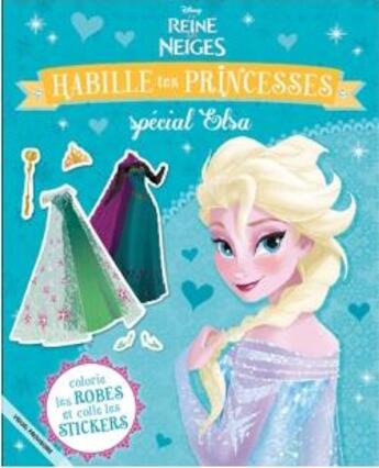 Couverture du livre « La Reine des Neiges : habille tes princesses ; spécial Elsa » de Disney aux éditions Disney Hachette