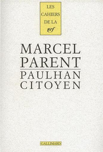 Couverture du livre « Les cahiers de la NRF : Paulhan citoyen » de Marcel Parent aux éditions Gallimard
