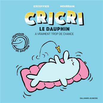 Couverture du livre « Cricri le dauphin a vraiment trop de chance » de Mourrain Sébastien et Michael Escoffier aux éditions Gallimard-jeunesse