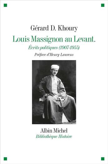 Couverture du livre « Louis Massignon au levant ; écrits politiques (1907- 1955) » de Gerard D. Khoury aux éditions Albin Michel