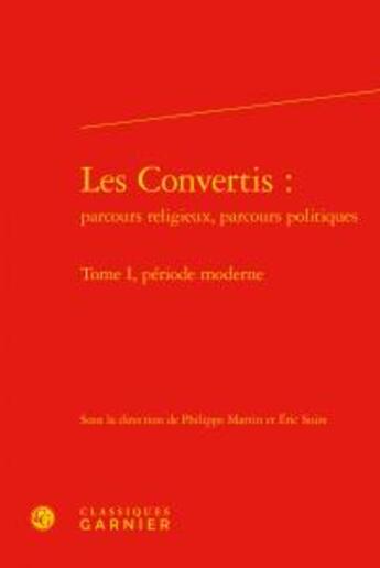 Couverture du livre « Les convertis : parcours religieux, parcours politiques t.1 ; période moderne » de  aux éditions Classiques Garnier