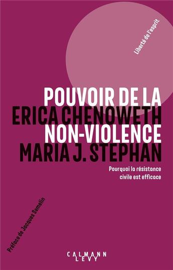 Couverture du livre « Pouvoir de la non-violence ; pourquoi la résistance civile est efficace » de Erica Chenoweth et Maria J. Stephan aux éditions Calmann-levy