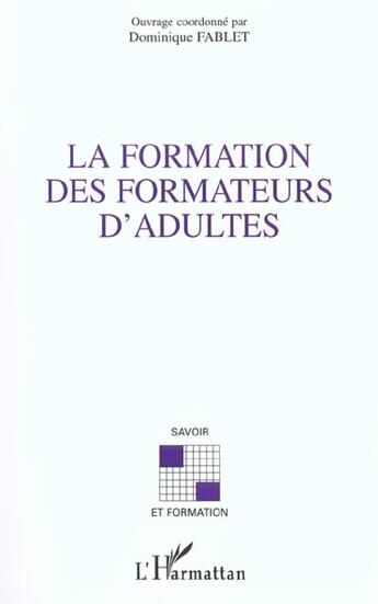 Couverture du livre « LA FORMATION DES FORMATEURS D'ADULTES » de Dominique Fablet aux éditions L'harmattan