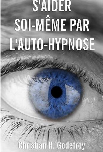 Couverture du livre « S'aider soi-même par l'auto-hypnose » de Christian Godefroy aux éditions Bookelis