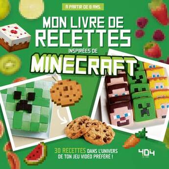 Couverture du livre « Mon livre de recettes inspirées de Minecraft » de Juliette Lalbaltry aux éditions 404 Editions
