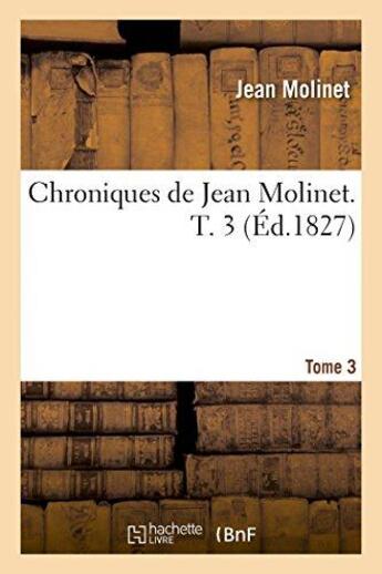 Couverture du livre « Chroniques, tome 3 » de Jean Molinet aux éditions Hachette Bnf