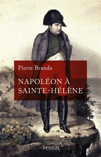 Couverture du livre « Napoléon à Sainte-Hélène » de Pierre Branda aux éditions Perrin