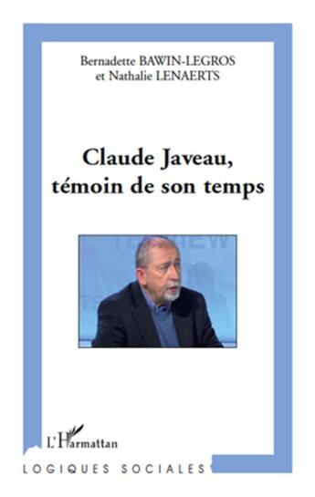 Couverture du livre « Claude Javeau, témoin de son temps » de Bernadette Bawin-Legros et Nathalie Lenaerts aux éditions L'harmattan