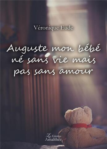 Couverture du livre « Auguste mon bébé ne sans vie mais pas sans amour » de Veronique Eude aux éditions Amalthee