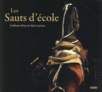 Couverture du livre « Les sauts d'école » de Alain Laurioux et Guillaume Henry aux éditions Belin Equitation
