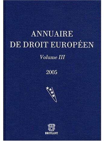 Couverture du livre « Annuaire de droit europeen 2005 - volume iii » de  aux éditions Bruylant
