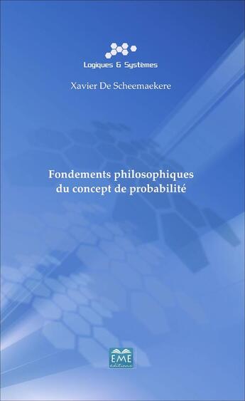 Couverture du livre « Fondements philosophiques du concept de probabilité » de Xavier De Scheemaekere aux éditions Eme Editions
