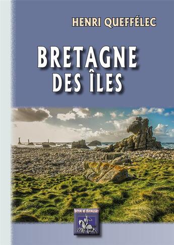 Couverture du livre « Bretagne des îles » de Eric Chaplain et Henri Queffelec et Jacques Boulas aux éditions Editions Des Regionalismes