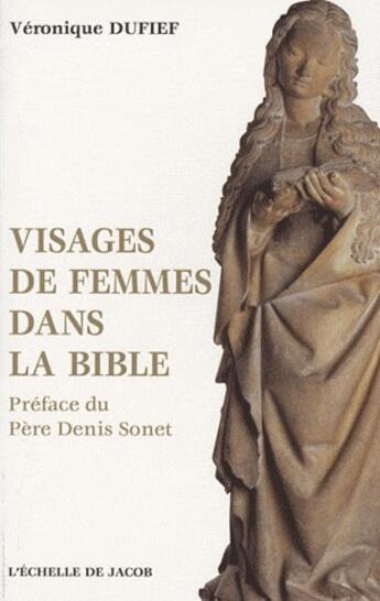 Couverture du livre « Visages de femmes dans la Bible » de Veronique Dufief aux éditions L'echelle De Jacob