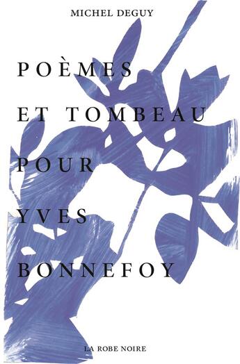Couverture du livre « Poèmes et tombeau pour Yves Bonnefoy » de Michel Deguy aux éditions La Robe Noire