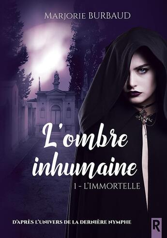 Couverture du livre « L'ombre inhumaine Tome 1 : l'immortelle » de Marjorie Burbaud aux éditions Rebelle