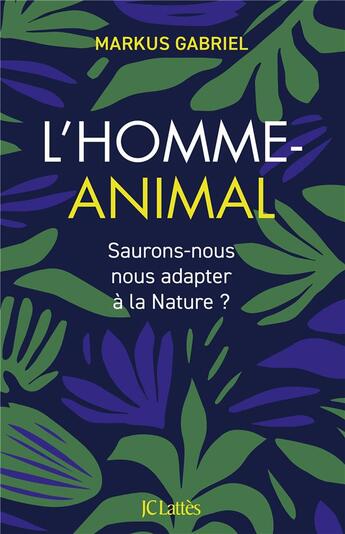 Couverture du livre « L'homme animal : Saurons-nous adapter à la Nature ? » de Markus Gabriel aux éditions Lattes