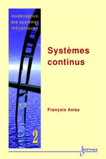 Couverture du livre « Modélisation des systèmes mécaniques Vol. 2 : systèmes continus » de Axisa Francois aux éditions Hermes Science Publications