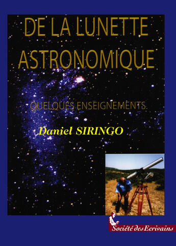 Couverture du livre « De La Lunette Astronomique Quelques » de Siringo Daniel aux éditions Societe Des Ecrivains