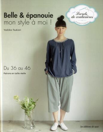 Couverture du livre « Belle et épanouie ; mon style à moi ! du 36 au 46 ; patrons entaillé réelle » de Yoshiko Tsukiori aux éditions De Saxe