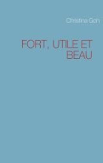 Couverture du livre « Fort, utile et beau » de Christina Goh aux éditions Books On Demand