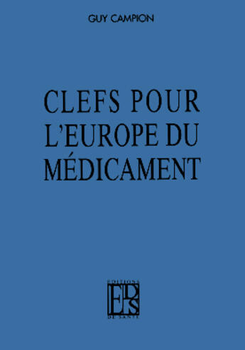 Couverture du livre « Clefs pour l'europe du medicament » de Guy Campion aux éditions Editions De Sante