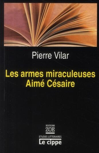 Couverture du livre « Les armes miraculeuses d'Aimé Césaire » de Pierre Vilar aux éditions Zoe