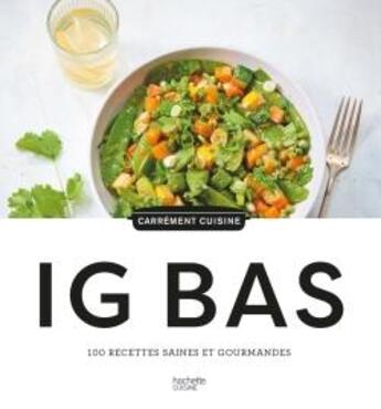 Couverture du livre « IG bas : 100 recettes saines et gourmandes » de  aux éditions Hachette Pratique