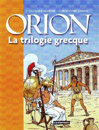 Couverture du livre « Orion : Intégrale t.1 à t.3 : la trilogie grecque » de Jacques Martin et Christophe Simon aux éditions Casterman
