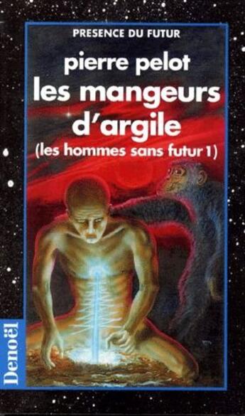 Couverture du livre « Les hommes sans futur Tome 1 : les mangeurs d'argile » de Pierre Pelot aux éditions Denoel