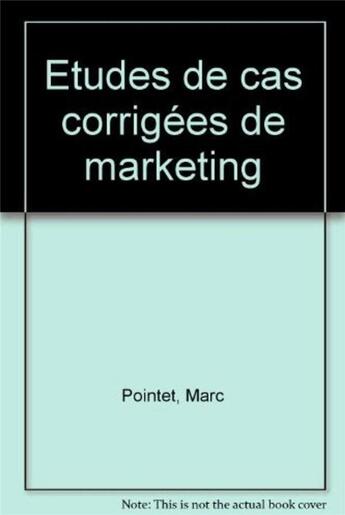 Couverture du livre « Etudes de cas corrigees de marketing » de Marc Pointet aux éditions Eyrolles