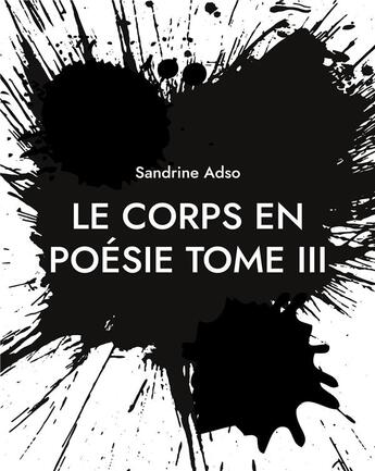 Couverture du livre « Le Corps en Poésie Tome III » de Sandrine Adso aux éditions Books On Demand