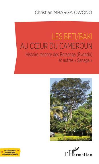 Couverture du livre « Les Beti / Baki au coeur du Cameroun ; histoire récente des Betsenga (Evondo) et autres 