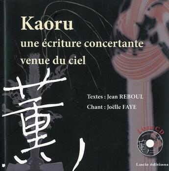 Couverture du livre « Kaoru, une écriture concertante venue du ciel » de Jean Reboul aux éditions Lucie