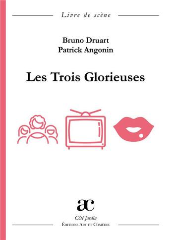 Couverture du livre « Les trois glorieuses » de Bruno Druart et Patrick Angonin aux éditions Art Et Comedie